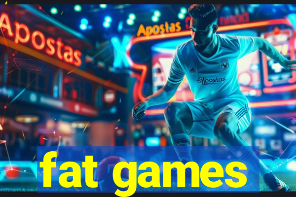 fat games